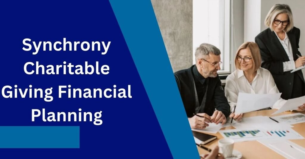 Synchrony Charitable Giving Financial Planning: A Comprehensive Guide