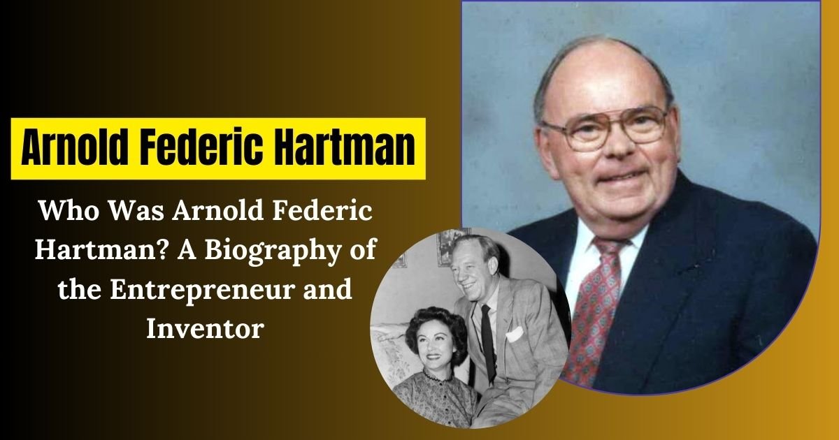 Exploring the Life and Legacy of Arnold Federic Hartman